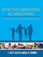 Effective Parenting and Caregiving: Practical Guidelines from Psychological Science di E. Scott Geller, Angela Fournier edito da UNIV READERS
