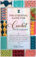 The Essential Guide For Crochet Techniques di ZUMMER EMILY ZUMMER edito da Nicola Della Pina