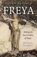 Pagan Portals - Freya - Meeting The Norse Goddess Of Magic di Morgan Daimler edito da John Hunt Publishing