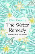 The Water Remedy di Clare Gogerty edito da University Of Wales Press