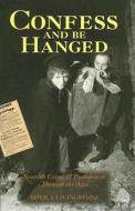 Confess and Be Hanged: Scottish Crime and Punishment Through the Ages di Sheila Livingstone edito da Birlinn Publishers