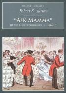 Ask Mamma: Or the Richest Commoner in England di Robert S. Surtees edito da The History Press