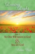 Loving Light Book 2 & 3, No One Will Listen to God & You Are God di Liane Rich edito da Loving Light Books