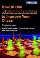 How to Use Computers to Improve Your Chess di Christian Kongsted edito da Gambit Publications
