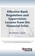 Effective Bank Regulation: Lessons from the Financial Crisis di Steven I. Davis edito da SEARCHING FINANCE LTD