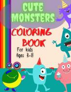 Cute And Funny Monsters Coloring Book For Kids Ages 3-8 di Phill Abbot edito da Estefano Vlady Alexey
