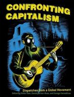Confronting Capitalism: Dispatches from a Global Movement edito da SOFT SKULL PR