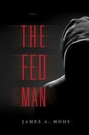 The Fed Man di James A. Mohs edito da EMERALD BOOK CO