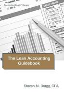 The Lean Accounting Guidebook: How to Create a World-Class Accounting Department di Steven M. Bragg edito da ACCOUNTING TOOLS
