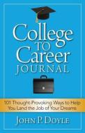 College to Career Journal: 101 Thought-Provoking Ways to Help You Land the Job of Your Dreams di John P. Doyle edito da Indie Books International