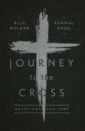 Journey to the Cross: Devotions for Lent di Will Walker edito da NEW GROWTH PR