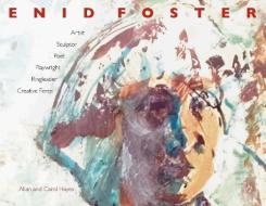 Enid Foster: Artist, Sculptor, Poet, Playwright, Creative Force, Ringleader, Cultural Icon di Allan Hayes, Carol Hayes edito da ROUNDTREE PR