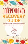 Codependency Recovery Guide di Linda Hill edito da Peak Publish LLC