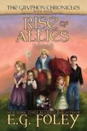 Rise of Allies (The Gryphon Chronicles, Book 4) di E. G. Foley edito da Foley Publications