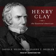 Henry Clay: The Essential American di David S. Heidler, Jeanne T. Heidler edito da Tantor Audio
