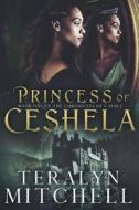 Princess of Ceshela di Teralyn Mitchell edito da Createspace Independent Publishing Platform