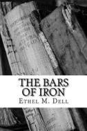 The Bars of Iron di Ethel M. Dell edito da Createspace Independent Publishing Platform