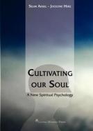 Cultivating Our Soul - A New Spiritual Psychology di Selim Aissel, Jocelyne Herz edito da Living Wisdom Press