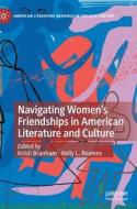 Navigating Women's Friendships In American Literature And Culture edito da Springer International Publishing AG