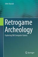 Retrogame Archeology di John Aycock edito da Springer-Verlag GmbH