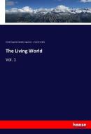 The Living World di Edward Augustus Samuels, Augustus C. L. Arnold, B. Betts edito da hansebooks