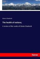 The health of nations; di Edwin Chadwick edito da hansebooks