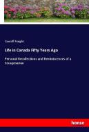 Life in Canada Fifty Years Ago di Canniff Haight edito da hansebooks