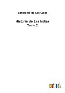 Historia de Las Indias di Bartolomé De Las Casas edito da Outlook Verlag