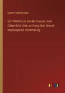 Der Püstrich zu Sondershausen, kein Götzenbild: Untersuchung über dessen ursprüngliche Bestimmung di Martin Friedrich Rabe edito da Outlook Verlag