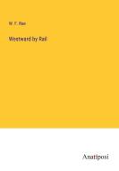 Westward by Rail di W. F. Rae edito da Anatiposi Verlag