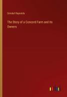 The Story of a Concord Farm and its Owners di Grindall Reynolds edito da Outlook Verlag