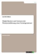 Möglichkeiten und Grenzen der Wiedereinführung einer Vermögensteuer di Jan Erik Albers edito da GRIN Verlag