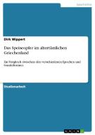 Das Speiseopfer im altertümlichen Griechenland di Dirk Wippert edito da GRIN Verlag