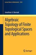Algebraic Topology of Finite Topological Spaces and Applications di Jonathan A. Barmak edito da Springer Berlin Heidelberg