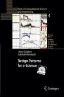 Design Patterns for e-Science di Henry Gardner, Gabriele Manduchi edito da Springer Berlin Heidelberg