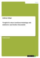 Vergleich eines Ausdauertrainings mit mittlerer und hoher Intensität di Andreas Gröger edito da GRIN Publishing