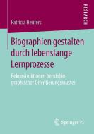 Biographien gestalten durch lebenslange Lernprozesse di Patricia Heufers edito da Springer Fachmedien Wiesbaden
