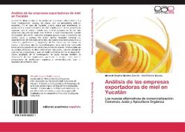 Análisis de las empresas exportadoras de miel en Yucatán di Minneth Beatriz Medina García, Anel Flores Novelo edito da EAE
