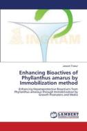 Enhancing  Bioactives of Phyllanthus amarus by Immobilization method di Jaiwant Thakur edito da LAP Lambert Academic Publishing
