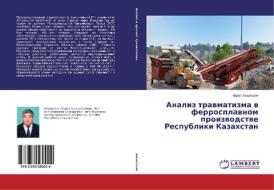 Analiz travmatizma v ferrosplavnom proizvodstve Respubliki Kazakhstan di Marat Imangazin edito da LAP Lambert Academic Publishing