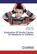 Evaluation Of Ocular Causes Of Headache In Children di Munavvar Ansari, Zeeba Zaka-ur-Rab, Simi Zaka-ur-Rab edito da LAP Lambert Academic Publishing