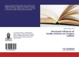 Perceived influence of family violence on campus cultism di Tajudeen Adebayo Sanni edito da LAP Lambert Academic Publishing