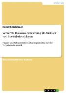 Verzerrte Risikowahrnehmung als Auslöser von Spekulationsblasen di Hendrik Kahlbach edito da GRIN Publishing