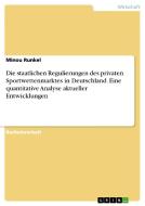 Die staatlichen Regulierungen des privaten Sportwettenmarktes in Deutschland. Eine quantitative Analyse aktueller Entwic di Minou Runkel edito da GRIN Publishing