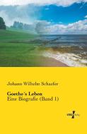 Goethe´s Leben di Johann Wilhelm Schaefer edito da Vero Verlag