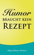 Humor braucht kein Rezept di Birgit Johanna Frantzen edito da Books on Demand