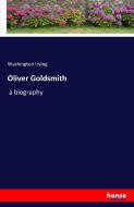 Oliver Goldsmith di Washington Irving edito da hansebooks