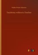 Taxidermy without a Teacher di Walter Porter Manton edito da Outlook Verlag