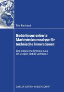 Bedürfnisorientierte Marktstrukturanalyse für technische Innovationen di Tina Reichardt edito da Gabler, Betriebswirt.-Vlg