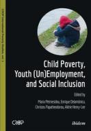 Child Poverty, Youth (un)employment, And Social Inclusion di Maria Petmesidou, Enrique Delamonica, Christos Papatheodorou, Aldrie Henry-Lee edito da Ibidem-verlag, Jessica Haunschild U Christian Schon